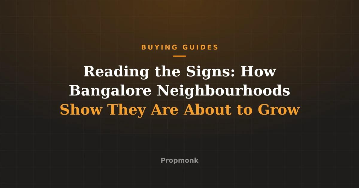 Reading the Signs: How Bangalore Neighbourhoods Show They Are About to Grow