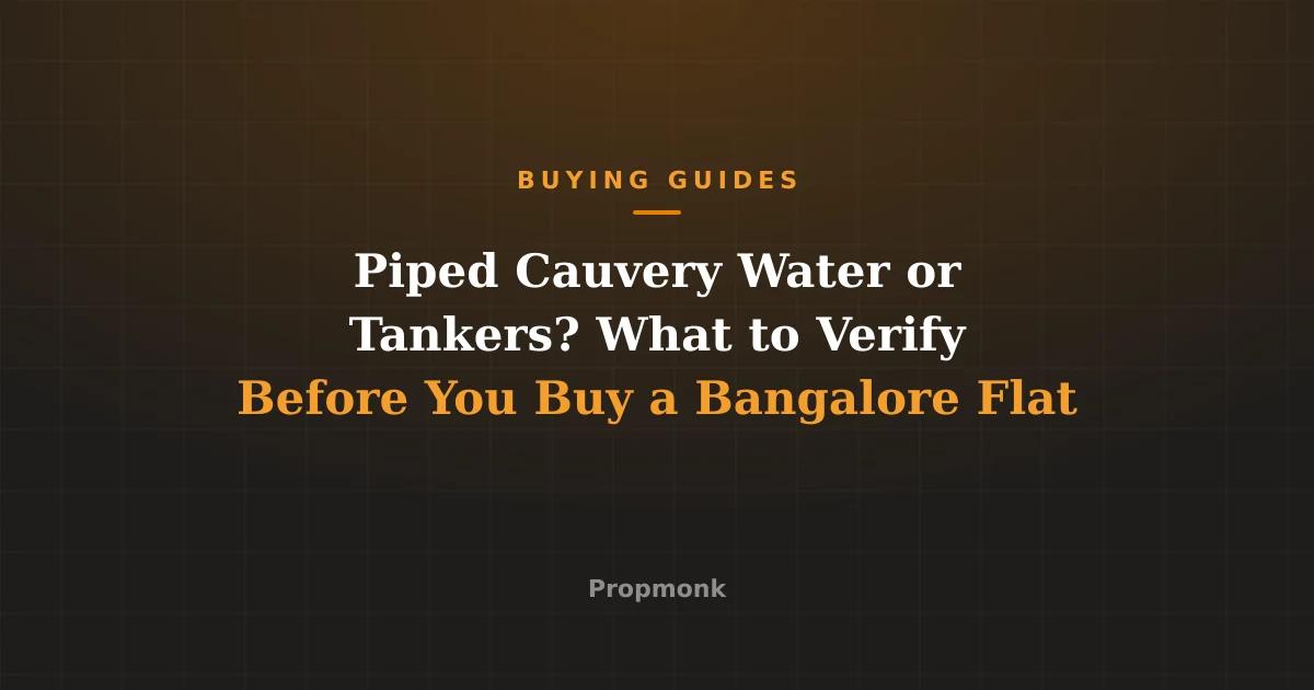 Piped Cauvery Water or Tankers? What to Verify Before You Buy a Bangalore Flat